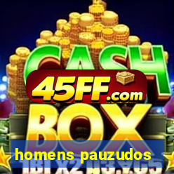 homens pauzudos
